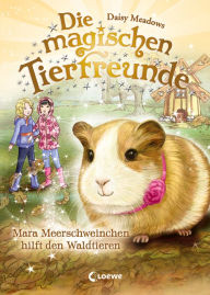 Title: Die magischen Tierfreunde (Band 8) - Mara Meerschweinchen hilft den Waldtieren, Author: Daisy Meadows