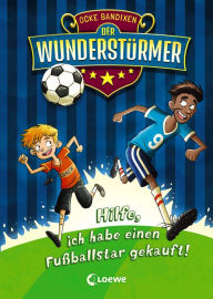 Title: Der Wunderstürmer (Band 1) - Hilfe, ich habe einen Fußballstar gekauft!: Ausgezeichnet mit dem Lese-Kicker 2020, Author: Ocke Bandixen