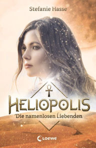 Title: Heliopolis (Band 2) - Die namenlosen Liebenden: Romantasy voller Gefühl ab 13 Jahre, Author: Stefanie Hasse