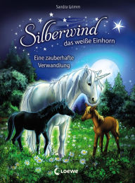 Title: Silberwind, das weiße Einhorn (Band 9) - Eine zauberhafte Verwandlung: Für Mädchen ab 7 Jahre, Author: Sandra Grimm