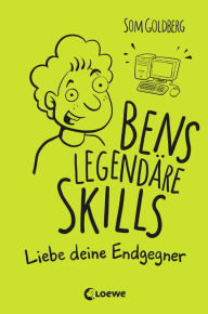 Title: Bens legendäre Skills (Band 1) - Liebe deine Endgegner: Comic-Roman für Jungen und Mädchen ab 12 Jahre, Author: Som Goldberg