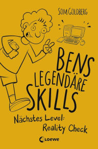 Title: Bens legendäre Skills - Nächstes Level: Reality Check: Comic-Roman für Jungen und Mädchen ab 12 Jahre, Author: Som Goldberg