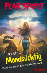 Title: Fear Street 57 - Mondsüchtig: Die Buchvorlage zur Horrorfilmreihe auf Netflix, Author: R. L. Stine