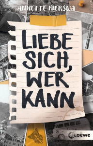 Title: Liebe sich, wer kann: Ermutigendes Jugendbuch über Angststörungen und Panikattacken ab 12 Jahre, Author: Annette Mierswa