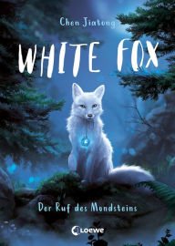 Title: White Fox (Band 1) - Der Ruf des Mondsteins: Begleite Polarfuchs Dilah auf seiner spannenden Mission - Actionreiches Fantasy-Kinderbuch ab 9 Jahren, Author: Jiatong Chen