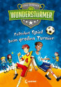 Der Wunderstürmer (Band 7) - Falsches Spiel beim großen Turnier: Lustiges Fußballbuch für Kinder ab 9 Jahren
