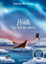 Title: Das geheime Leben der Tiere (Ozean) - Minik - Ruf der Arktis: Erlebe die Tierwelt und die Geheimnisse des Meeres wie noch nie zuvor - Für Kinder ab 8 Jahren, Author: Antonia Michaelis