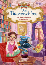 Title: Das Bücherschloss (Band 5) - Der tintenschwarze Schlafzauber: Magisches Kinderbuch für Jungen und Mädchen ab 8 Jahren - Dieses Buch verführt zum Lesen!, Author: Barbara Rose