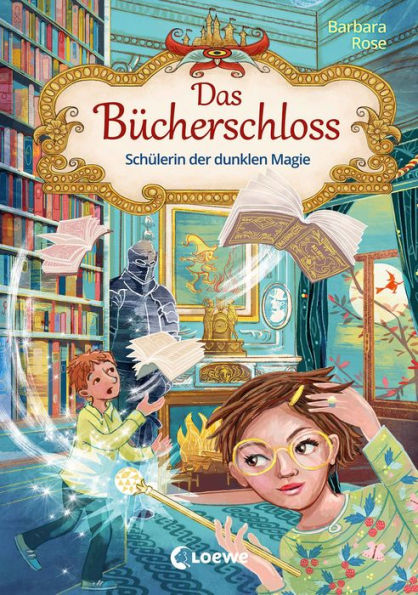 Das Bücherschloss (Band 6) - Schülerin der dunklen Magie: Magisches Kinderbuch für Mädchen und Jungen ab 8 Jahren