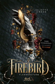 Title: Firebird (Flammensturm, Band 1): Alles verschlingende Dark Romantasy ab 16 Jahren - Historische Fantasy trifft auf epische Romance im antiken Rom, Author: Juliette Cross