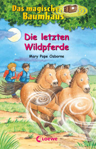 Title: Das magische Baumhaus (Band 63) - Die letzten Wildpferde: Reise mit Anne und Philipp in die Mongolei! - Kinderbuch zum Vorlesen und ersten Selberlesen für Kinder ab 8 Jahren, Author: Mary Pope Osborne