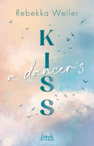 Title: A Dancer's Kiss (Broken Artists, Band 2): Berührende Liebesgeschichte im traumhaften Schweden mit Wohlfühlvibes und Tiefgang, Author: Rebekka Weiler
