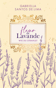 Title: Fleur de Lavande (Band 2) - Wie du strahlst, Author: Gabriella Santos de Lima