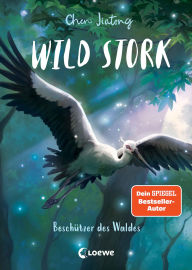 Title: Wild Stork (Band 1) - Beschützer des Waldes: Die neue All-Age-Tierfantasy des Bestsellerautors von White Fox! - Eine emotionale Reise durch den Tausendflügelwald erwartet dich - Für Kinder ab 9 Jahren, Author: Jiatong Chen