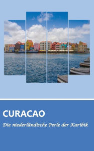 Title: Reiseführer Curaçao - Die niederländische Perle der Karibik, Author: Dirk Schwenecke