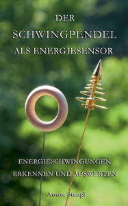 Title: Der Schwingpendel als Energiesensor: Energieschwingungen erkennen und auswerten, Author: Anton Stangl