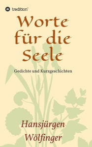 Title: Worte für die Seele, Author: Hansjürgen Wölfinger