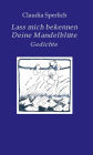Lass mich bekennen Deine Mandelblüte: Gedichte