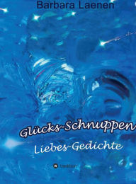 Title: Glücks-Schnuppen: Liebes-Gedichte, Author: Barbara Laenen