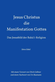 Title: Jesus Christus - Die Manifestation Gottes: Das Jesusbild der Bahá'í-Religion, Author: Sören Rekel