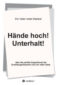 Title: Hände hoch! Unterhalt!: Ein Vater redet Klartext, Author: Markus Jacobs
