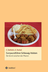 Title: Currywurstführer Schleswig-Holstein: Die Wurst zwischen den Meeren, Author: Andrea Henkel