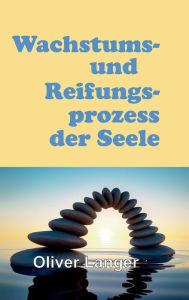 Title: Wachstums- und Reifungsprozess der Seele, Author: Oliver Langer