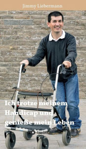 Title: Ich trotze meinem Handicap und genieße mein Leben, Author: Jimmy Liebermann