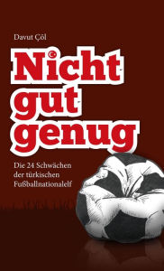 Title: Nicht gut genug: Die 24 Schwächen der türkischen Fußballnationalelf, Author: Davut Cöl