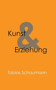 Title: Kunst und Erziehung, Author: Tobias Schaumann
