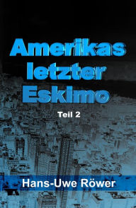 Title: Amerikas letzter Eskimo: Teil 2, Author: Hans-Uwe Röwer