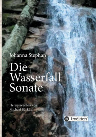Title: Die Wasserfall Sonate, Author: Johanna Stephan