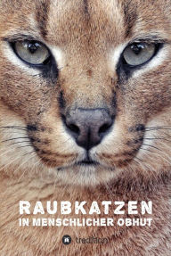 Title: Raubkatzen in menschlicher Obhut, Author: Katerina Mirus
