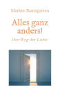 Alles ganz anders!: Der Weg der Liebe