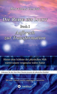 Title: Die Reise ins Licht: Aufbruch zur Transformation, Author: Matthias Clauss