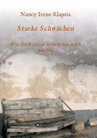 Title: Starke Schwächen, Author: Nancy Irene Klapsia