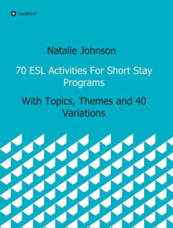 Title: 70 ESL Activities For Short Stay Programs, Author: Natalie Johnson