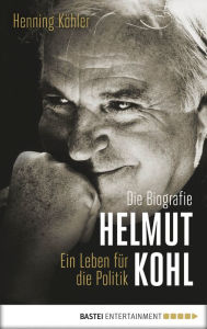 Title: Helmut Kohl: Ein Leben für die Politik. Die Biografie, Author: Henning Köhler