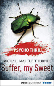 Title: Psycho Thrill - Suffer, my Sweet, Author: Michael Marcus Thurner