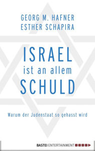 Title: Israel ist an allem schuld: Warum der Judenstaat so gehasst wird, Author: Georg M. Hafner
