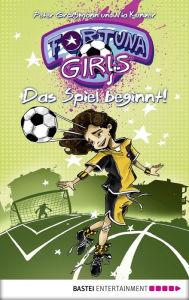 Title: Fortuna Girls - Das Spiel beginnt!: Band 1, Author: Peter Großmann