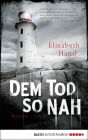 Dem Tod so nah: Roman