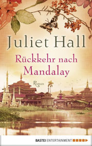 Title: Rückkehr nach Mandalay: Roman, Author: Juliet Hall