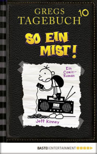 Title: Gregs Tagebuch 10 - So ein Mist!: Band 10, Author: Jeff Kinney