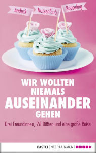 Title: Wir wollten niemals auseinandergehen, Author: Mara Andeck