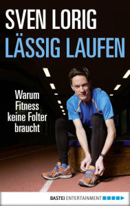Title: Lässig laufen: Warum Fitness keine Folter braucht, Author: Sven Lorig