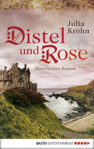 Title: Distel und Rose: Historischer Roman, Author: Julia Kröhn