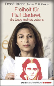 Title: Freiheit für Raif Badawi, die Liebe meines Lebens, Author: Ensaf Haidar