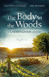 Title: The Body in the Woods: A Cherringham Mystery, Author: Matthew Costello