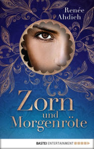 Title: Zorn und Morgenröte (The Wrath and the Dawn), Author: Renée Ahdieh